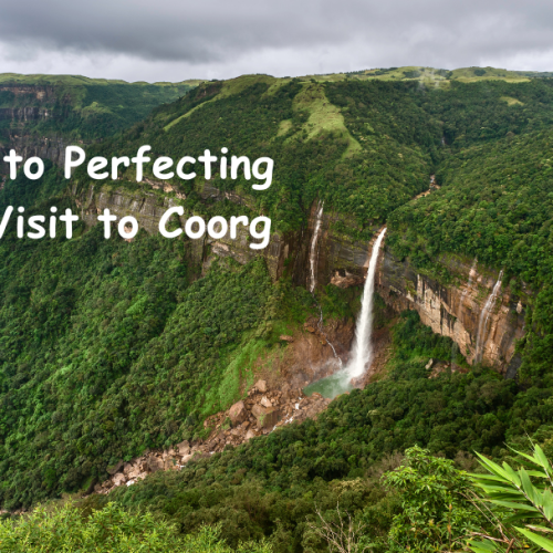 A Guide to Perfecting Your Visit to Coorg